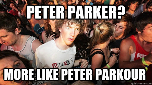PETER PARKER? More like peter parkour  Sudden Clarity Clarence
