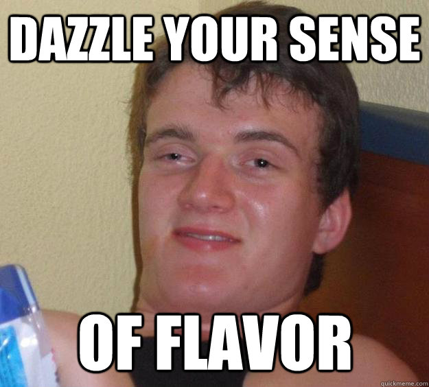 Dazzle your sense of flavor  10 Guy