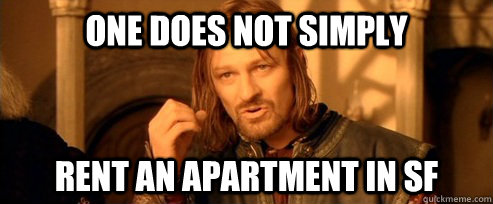 One does not simply rent an apartment in sf  One Does Not Simply