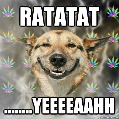Ratatat ........yeeeeaahh - Ratatat ........yeeeeaahh  Stoner Dog