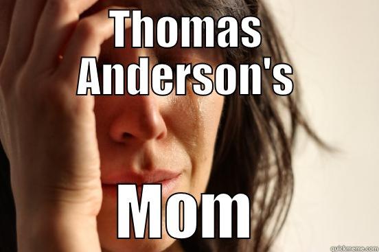 THOMAS ANDERSON'S MOM First World Problems