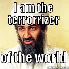 I AM THE TERRORRIZER  OF THE WORLD Misc