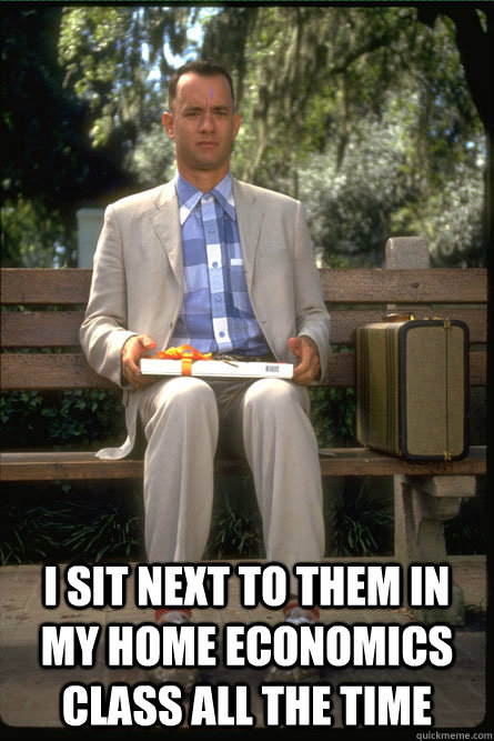  I sit next to them in my home economics class all the time  