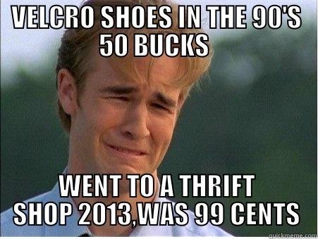 VELCRO SHOES IN THE 90'S 50 BUCKS  WENT TO A THRIFT SHOP 2013,WAS 99 CENTS 1990s Problems