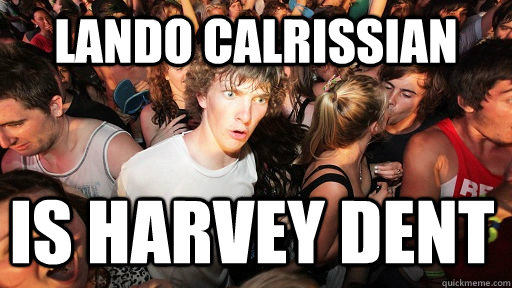 lando calrissian is harvey dent  Sudden Clarity Clarence
