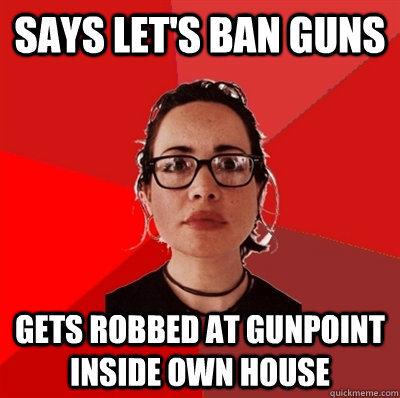 SAYS LET'S BAN GUNS GETS ROBBED AT GUNPOINT INSIDE OWN HOUSE  Liberal Douche Garofalo