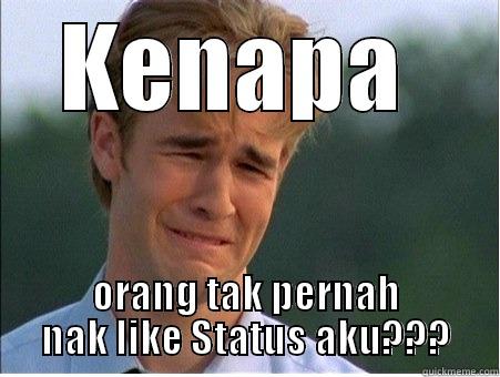KENAPA  ORANG TAK PERNAH NAK LIKE STATUS AKU??? 1990s Problems