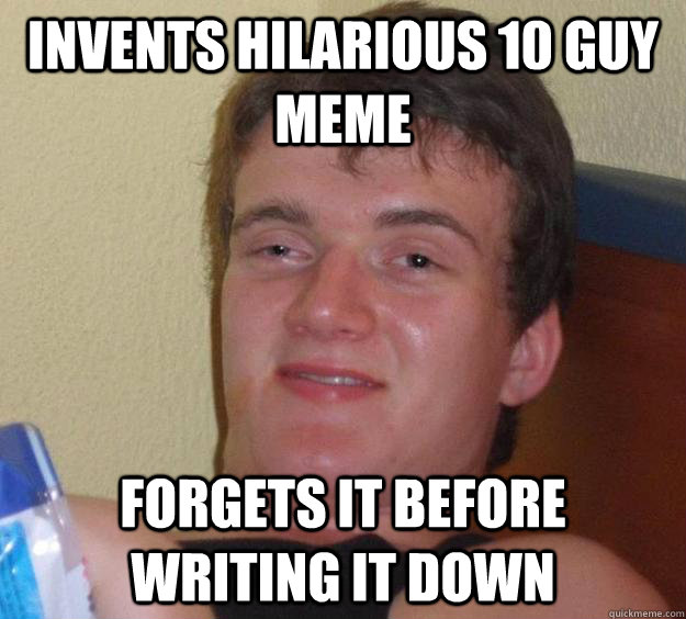invents hilarious 10 guy meme forgets it before writing it down  10 Guy