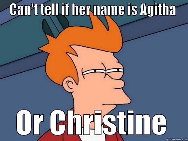 CAN'T TELL IF HER NAME IS AGITHA OR CHRISTINE Futurama Fry