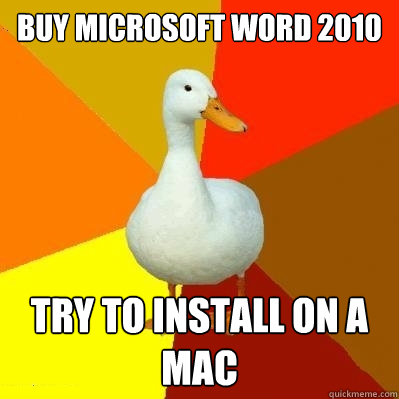 BUY MICROSOFT WORD 2010 TRY TO INSTALL ON A MAC  Tech Impaired Duck