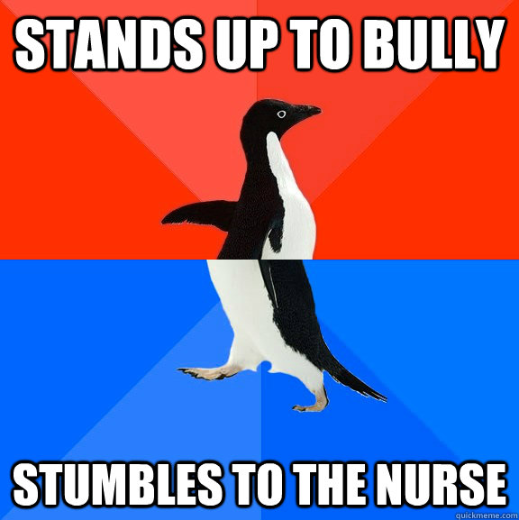 stands up to bully stumbles to the nurse  Socially Awesome Awkward Penguin