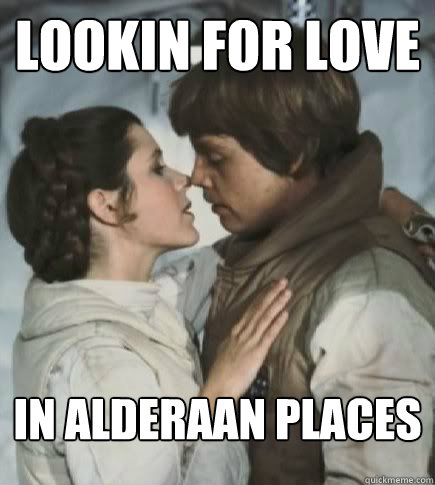 lookin for love in Alderaan places  