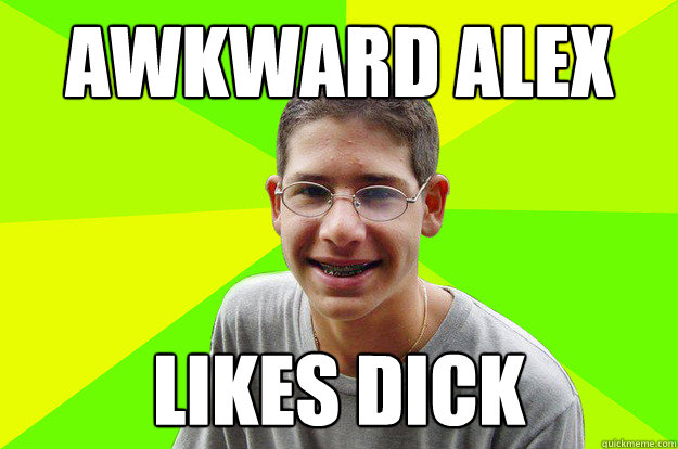 Awkward alex is awkward - awkward alex - quickmeme