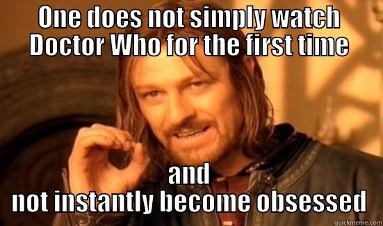 ONE DOES NOT SIMPLY WATCH DOCTOR WHO FOR THE FIRST TIME AND NOT INSTANTLY BECOME OBSESSED Boromir