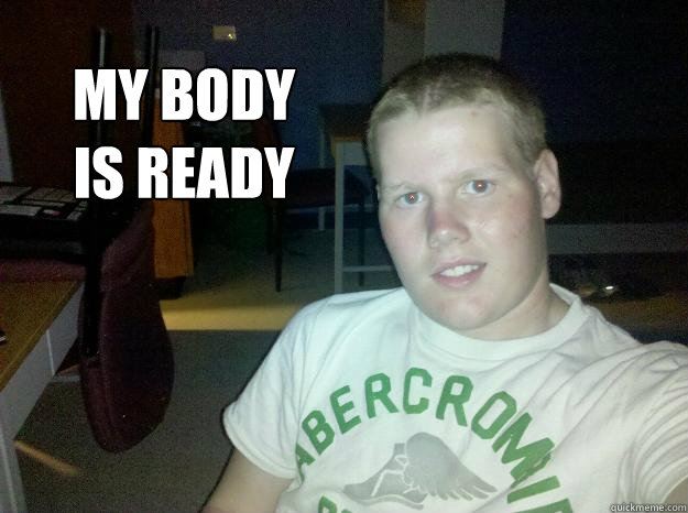My body 
is ready  