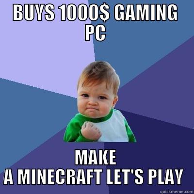 BUYS 1000$ GAMING PC MAKE A MINECRAFT LET'S PLAY  Success Kid