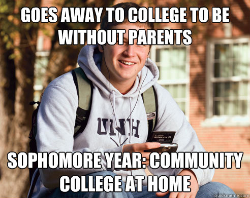 goes away to college to be without parents sophomore year: community college at home  College Freshman