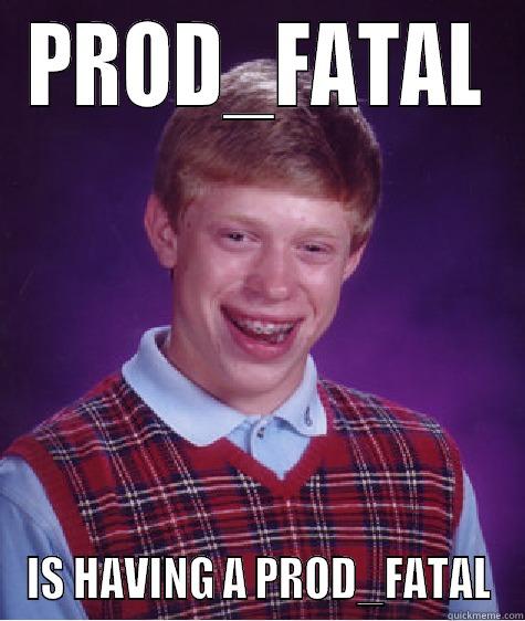 PROD_FATAL IS HAVING A PROD_FATAL Bad Luck Brian