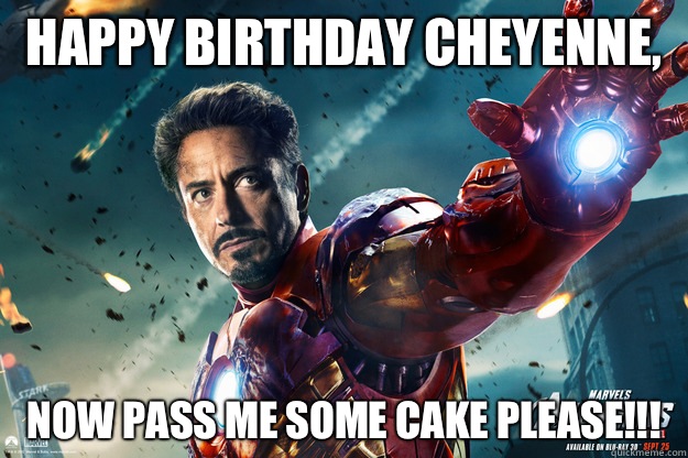 Happy Birthday Cheyenne, Now pass me some cake please!!! - Happy Birthday Cheyenne, Now pass me some cake please!!!  Iron Man
