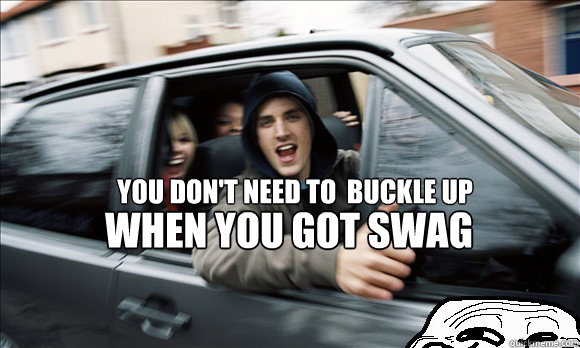 you don't need to  buckle up when you got swag - you don't need to  buckle up when you got swag  Swag Drive