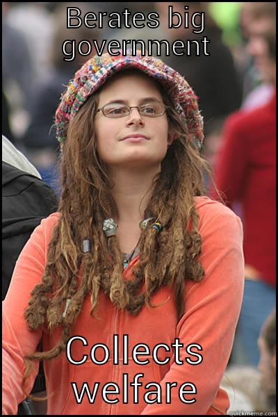Liberal logic - BERATES BIG GOVERNMENT COLLECTS WELFARE College Liberal
