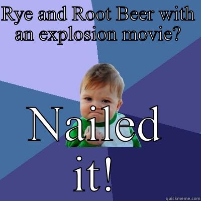 RYE AND ROOT BEER WITH AN EXPLOSION MOVIE? NAILED IT! Success Kid