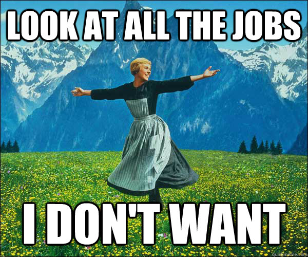 look at all the jobs I don't want  Look At All The Fucks I Give