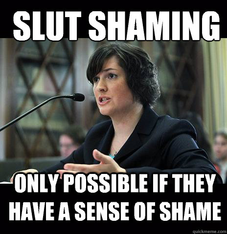 SLUT SHAMING
 ONLY POSSIBLE IF THEY HAVE A SENSE OF SHAME  -  SLUT SHAMING
 ONLY POSSIBLE IF THEY HAVE A SENSE OF SHAME   Sandy Needs