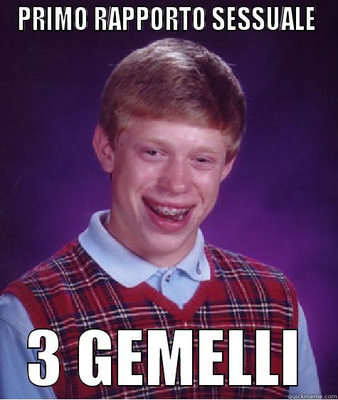 PRIMO RAPPORTO SESSUALE 3 GEMELLI Bad Luck Brian