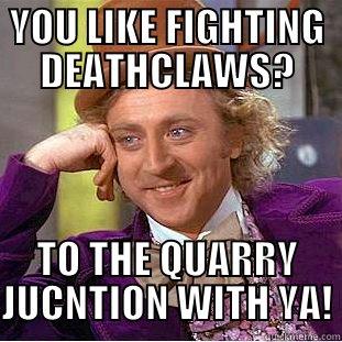 YOU LIKE FIGHTING DEATHCLAWS? TO THE QUARRY JUCNTION WITH YA! Condescending Wonka