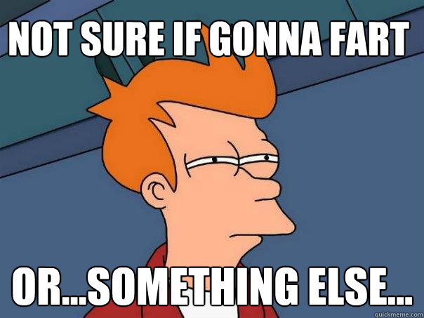 Not sure if gonna fart Or...something else...  Futurama Fry