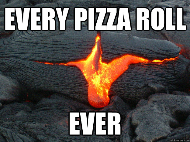 EVERY PIzza roll ever  Lava