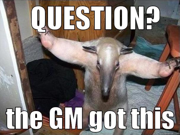 GM GOT THIS -    QUESTION?   THE GM GOT THIS I got this