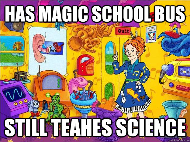 Has magic school bus still teahes science  Awesome Miss Frizzle