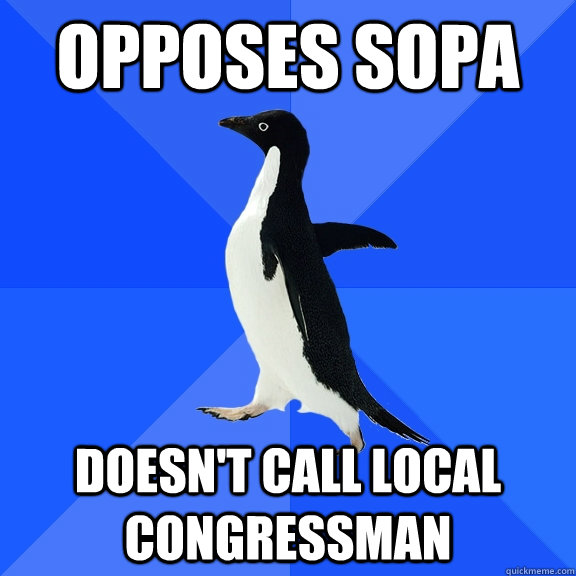 opposes sopa doesn't call local congressman  Socially Awkward Penguin