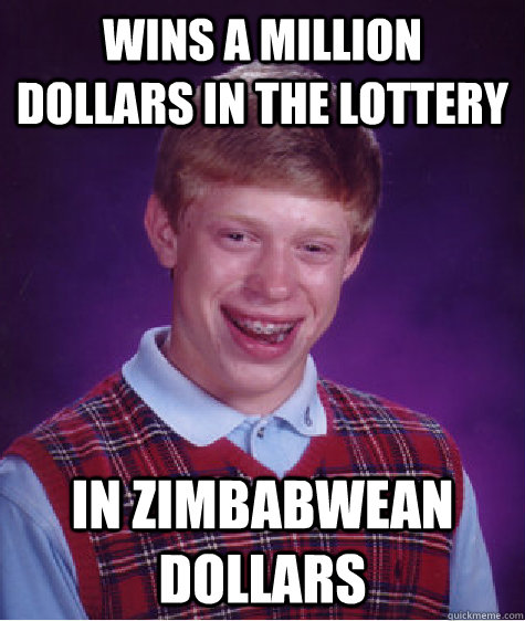 Wins a million dollars in the lottery in Zimbabwean dollars  Bad Luck Brian