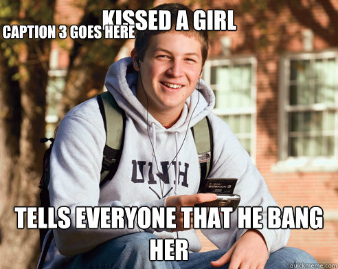 kissed a girl tells everyone that he bang her Caption 3 goes here  College Freshman