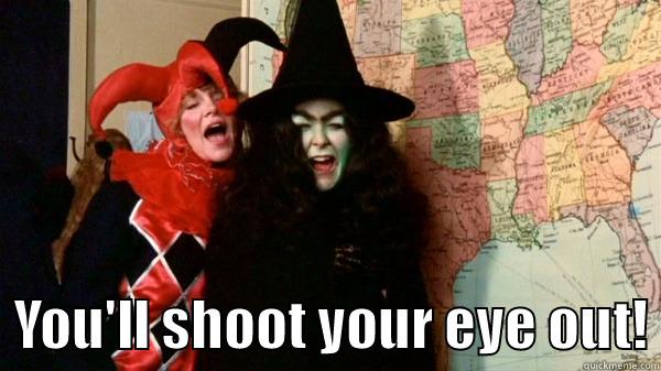    YOU'LL SHOOT YOUR EYE OUT! Misc