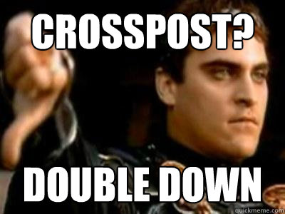 Crosspost? Double down  Downvoting Roman