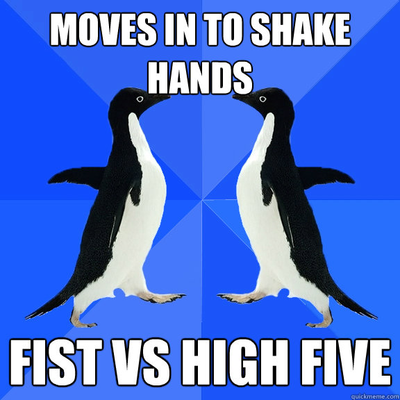 moves in to shake hands fist vs high five  