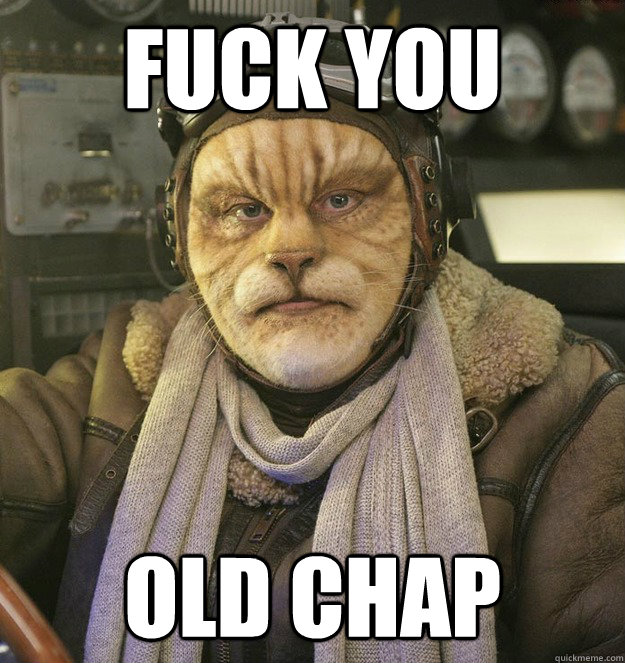 Fuck you old Chap  Cat Person