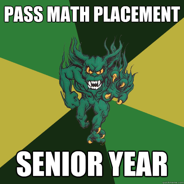 Pass math placement senior year  Green Terror