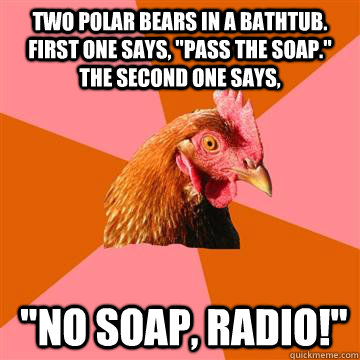Two polar bears in a bathtub. First one says, 