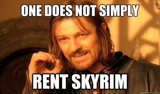 One Does Not Simply Rent Skyrim - One Does Not Simply Rent Skyrim  Boromir
