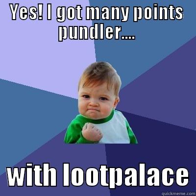 YES! I GOT MANY POINTS PUNDLER....   WITH LOOTPALACE Success Kid
