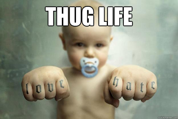 thug life   Ghetto baby
