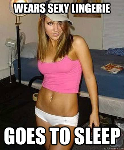 wears sexy lingerie goes to sleep - wears sexy lingerie goes to sleep  Scumbag Slut