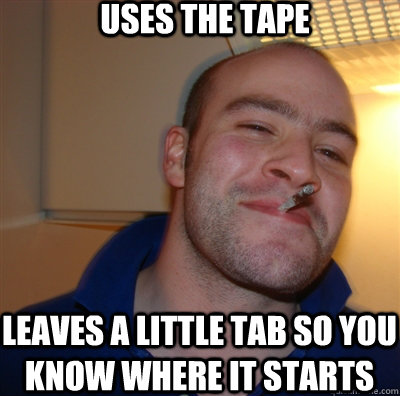 Uses the tape Leaves a little tab so you know where it starts  GoodGuyGreg