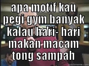 APA MOTIF KAU PEGI GYM BANYAK KALI KALAU HARI- HARI MAKAN MACAM TONG SAMPAH Annoyed Picard