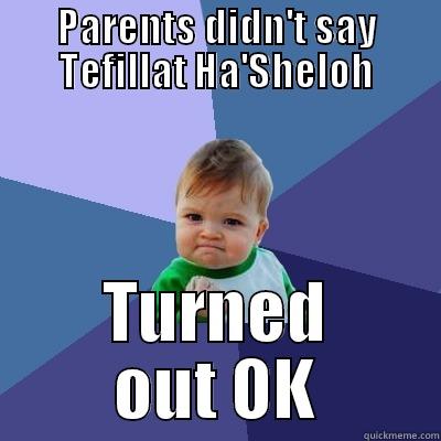 PARENTS DIDN'T SAY TEFILLAT HA'SHELOH TURNED OUT OK Success Kid